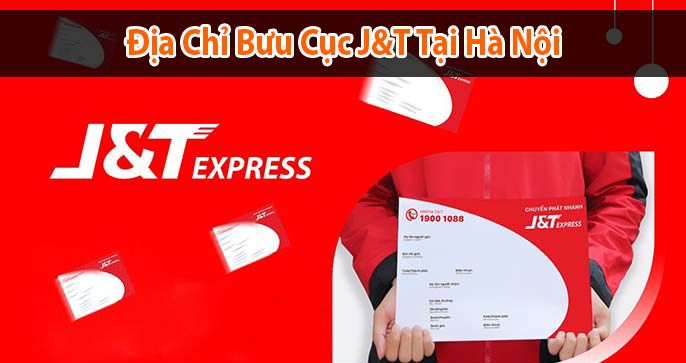 Cập nhật danh sách địa chỉ bưu cục J&T tại Hà Nội chuẩn nhất