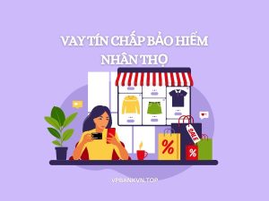 Vay Tín Chấp Bảo Hiểm Nhân Thọ Lãi Suất Thấp Thủ Tục Dễ Nhất 2022