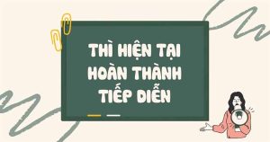 Cách dùng thì hiện tại hoàn thành tiếp diễn tại học tiếng Anh nhanh