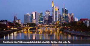Frankfurt ở đâu? Cẩm nang du lịch thành phố hiện đại bậc nhất châu Âu