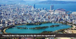 Fukuoka ở đâu? Cẩm nang du lịch hấp dẫn dành cho người mới đi
