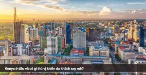 Kenya ở đâu và có gì thú vị khiến du khách say mê?