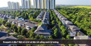 Ecopark ở đâu? Bật mí vị trí và tiện ích sống xanh lý tưởng