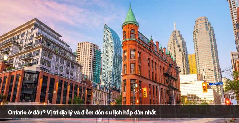 Ontario ở đâu? Vị trí địa lý và điểm đến du lịch hấp dẫn nhất