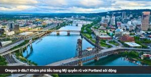Oregon ở đâu? Khám phá tiểu bang Mỹ quyến rũ với Portland sôi động