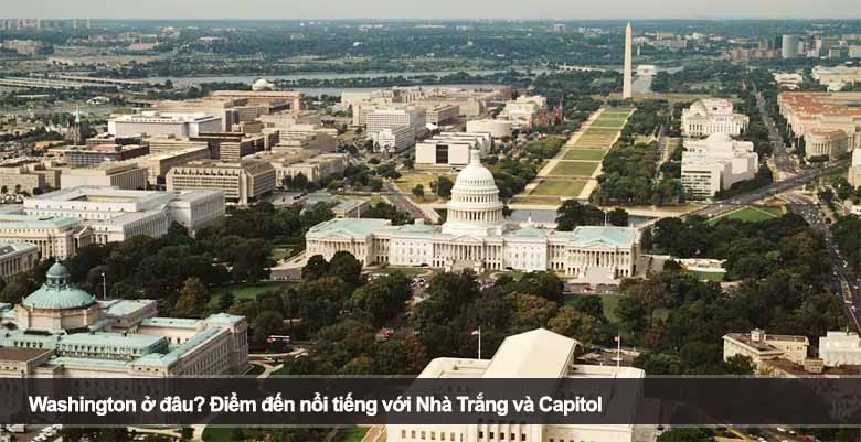 Washington ở đâu? Điểm đến nổi tiếng với Nhà Trắng và Capitol