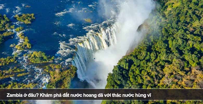 Zambia ở đâu? Khám phá đất nước hoang dã với thác nước hùng vĩ