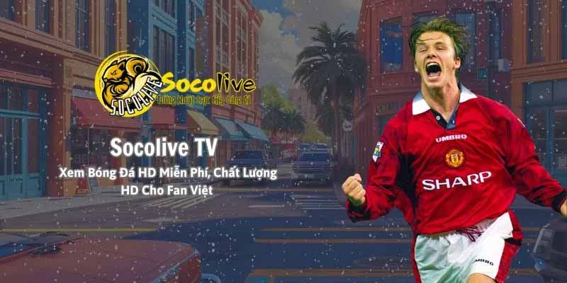 Socolive – Trang xem bóng đá trực tiếp siêu mượt, chất lượng HD