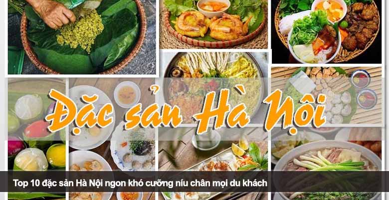 Top 10 đặc sản Hà Nội ngon khó cưỡng níu chân mọi du khách