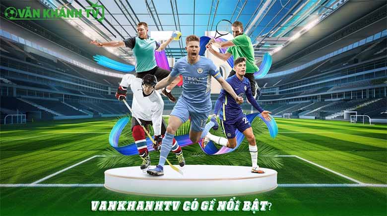VanKhanhTV – Trực tiếp bóng đá đỉnh cao cùng lịch thi đấu hấp dẫn
